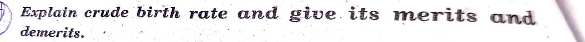 Explain crude birth rate and give its merits and
demerits.
