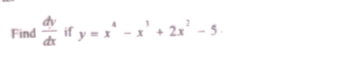 if y = x' - x' + 2x - 5.
Find
