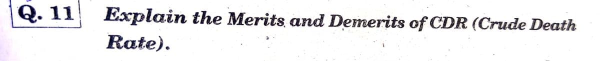 Q. 11 Explain the Merits and Demerits of CDR (Crude Death
Rate).
