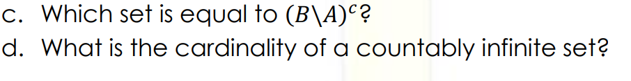 c. Which set is equal to (B\A)¢?
d. What is the cardinality of a countably infinite set?