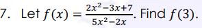 7. Let f(x)
2x²-3x+7 Find f(3).
5x²-2x