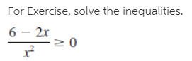 For Exercise, solve the inequalities.
6 – 2x
