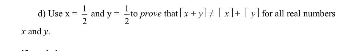 d) Use x =
1
and y =
-to prove that| x +y]# | x]+ | y| for all real numbers
2
x and y.
IN.
