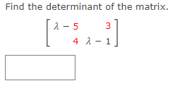 Find the determinant of the matrix.
[*]
2 - 5
4 λ-1
3
