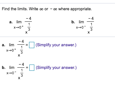 Find the limits. Write oo or - co where appropriate.
b. lim
a. lim
x-+0
x 0
3
(Simplify your answer.)
a. lim
x 0
3
X
(Simplify your answer.)
b. lim
x0
X
