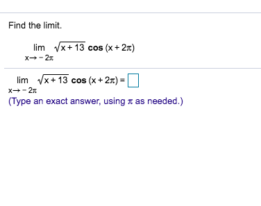 Find the limit.
lim x+ 13 cos (x+2«)
x 2x
lim x13 cos (x+2x)=
x 2
(Type an exact answer, using T as needed.)

