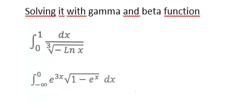 Solving it with gamma and beta function
www m
www A w
dx
So - Ln x
|– Ln x
S e3x V1- ex dx
