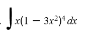 |x(1 – 3x²)+ dx
