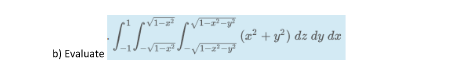 1--y
(z² + y²) dz dy dæ
1-2
b) Evaluate
