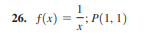 26. f(x) = -: P(1, 1)
%3D
re) =
