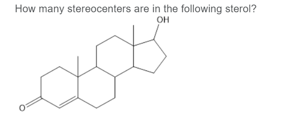 How many stereocenters are in the following sterol?
OH
