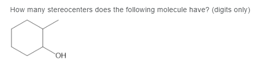 How many stereocenters does the following molecule have? (digits only)
OH
