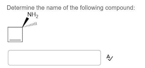 Determine the name of the following compound:
NH2
