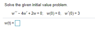 Solve the given initial value problem.
w" - 4w' + 2w = 0; w(0) = 0, w'(0) = 3
w(t) =
