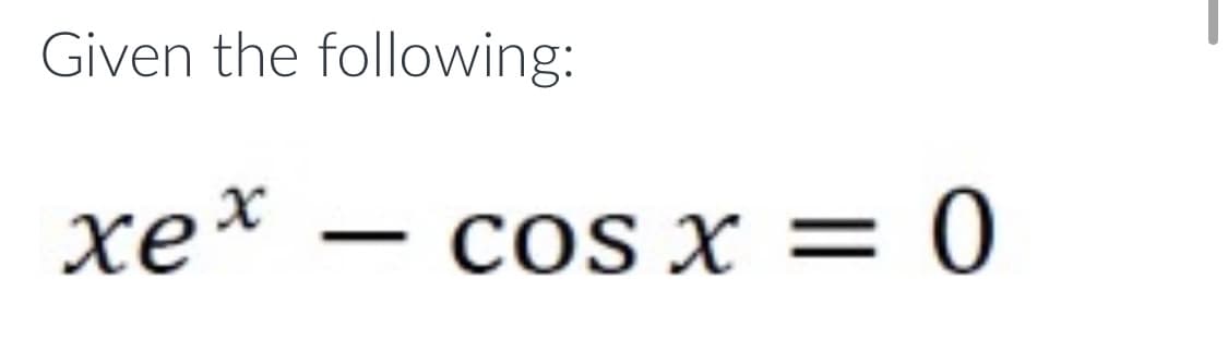 Given the following:
xex
-
COs x = 0