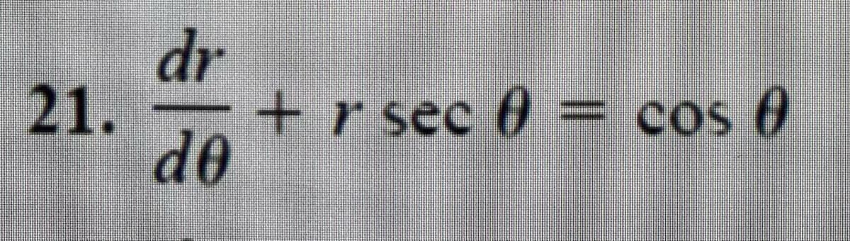 dr
21.
+r sec 0 = cos 0
d0
