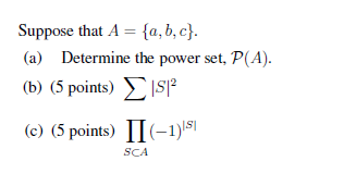 Suppose that A = {a, b, c}.
%3D
(a) Determine the power set, P(A).
( b) (5points) ΣISP
(c) (5 points) II(-1)\s1
SCA
