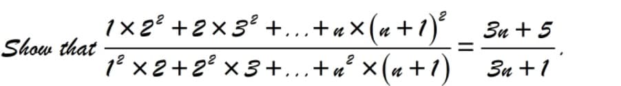 1x2° +2×3² +...+«×(« +1)' _ 3n+ 5
1° x 2+2° x 3 +..+u² ×(« +1) 3u +1
Show that
