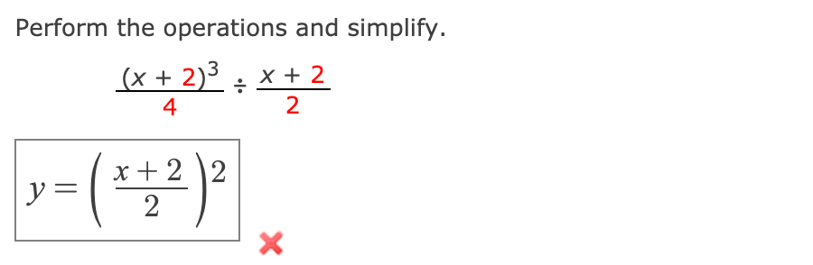 Perform the operations and simplify.
(x + 2)³ : x + 2
4
2
x + 2 \2
y =
2
