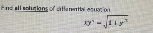 Find all solutions of differential equation
xy" =
1+ y2
