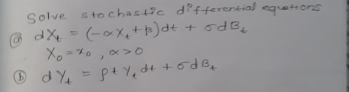 Solve stochastic differential equations
d Xt
(-aX+)dt + odB,
Xo =%0
6dY = pt Y, dt +6d Bq
