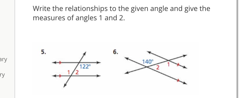 Write the relationships to the given angle and give the
measures of angles 1 and 2.
5.
6.
ary
140°
122°
1/2
ry
