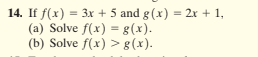 14. If f(x) = 3x + 5 and g(x) = 2x + 1,
(a) Solve f(x) = g(x).
(b) Solve f(x) >g(x).
