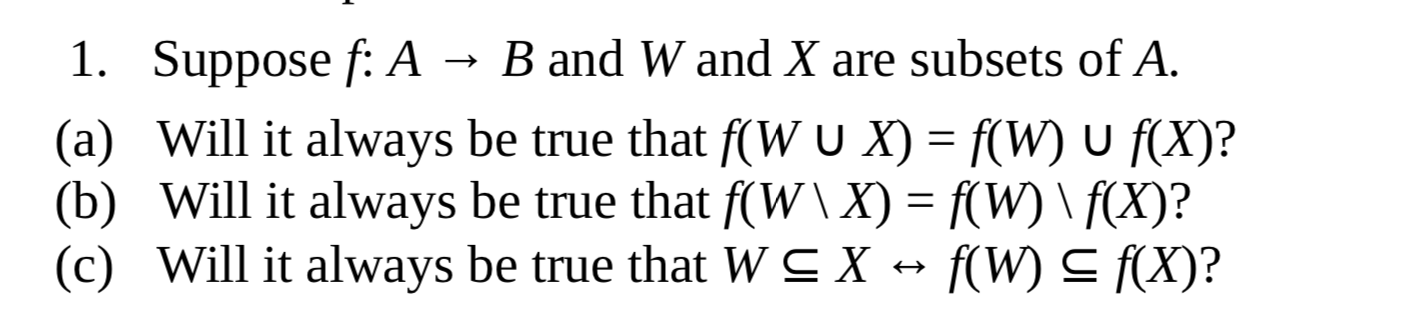 (c) Will it always be true that W C X
f(W) S (X)?
