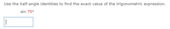 Use the half-angle identities to find the exact value of the trigonometric expression.
sin 75°
