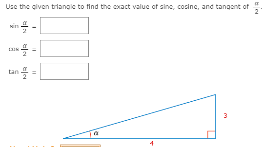 Use the given triangle to find the exact value of sine, cosine, and tangent of
sin a
Cos
tan
4
3.
비2

