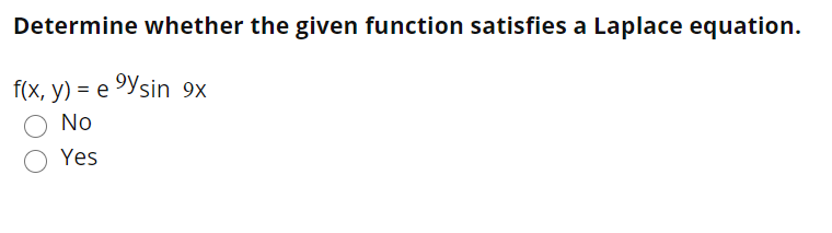 Determine whether the given function satisfies a Laplace equation.
f(x, y) = e 9Ysin 9x
No
Yes
