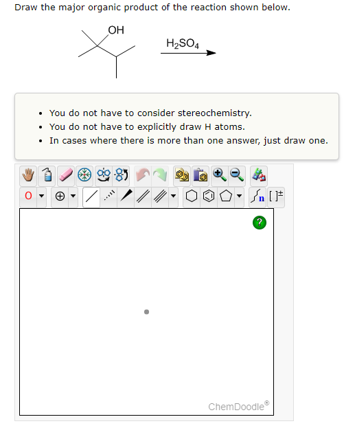 Draw the major organic product of the reaction shown below.
OH
O
H₂SO4
You do not have to consider stereochemistry.
• You do not have to explicitly draw H atoms.
• In cases where there is more than one answer, just draw one.
CAM
▼n [1
ChemDoodleⓇ