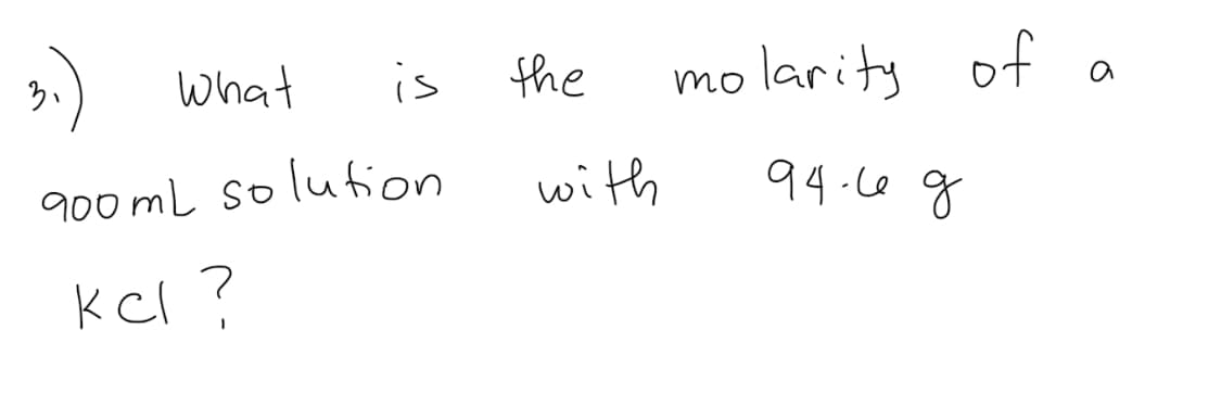 う、
What
is
the
molarity
of
900 mL solution
with
94.c0 g
kcl?
