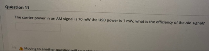The carrier power in an AM signal is 70 mW the USB power is 1 mw, what is the efficiency of the AM signal?
