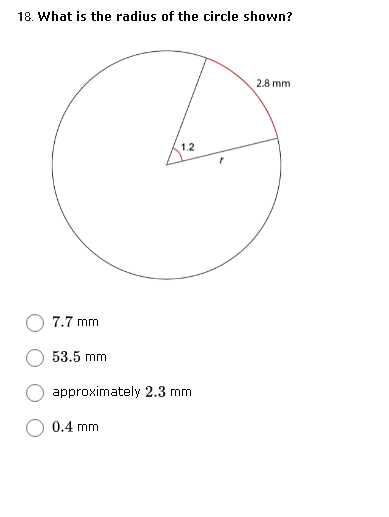 18. What is the radius of the circle shown?
2.8 mm
1.2
7.7 mm
53.5 mm
approximately 2.3 mm
0.4 mm
