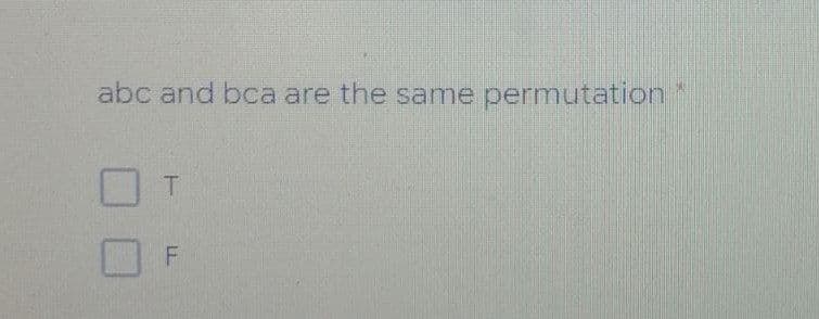 abc and bca are the same permutation *
