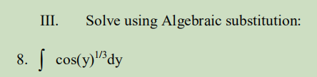 III.
Solve using Algebraic substitution:
S cos(y)"dy
8.
