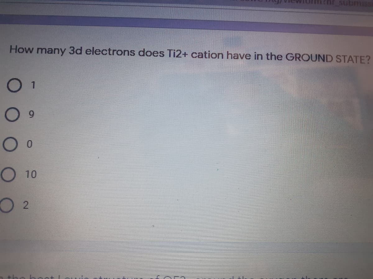 SSILLIgns iu1
How many 3d electrons does Ti2+ cation have in the GROUND STATE?
O 1
О 10
the hot
