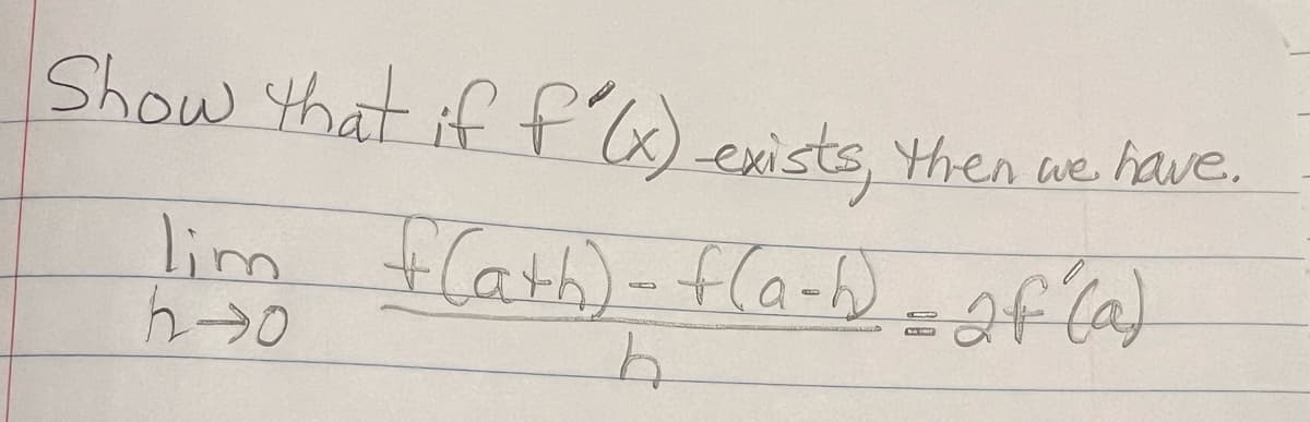 Show that if f(x) exists, then we have.
lim f(a+h)-f(a+h) = 2f (a)
h→0
प