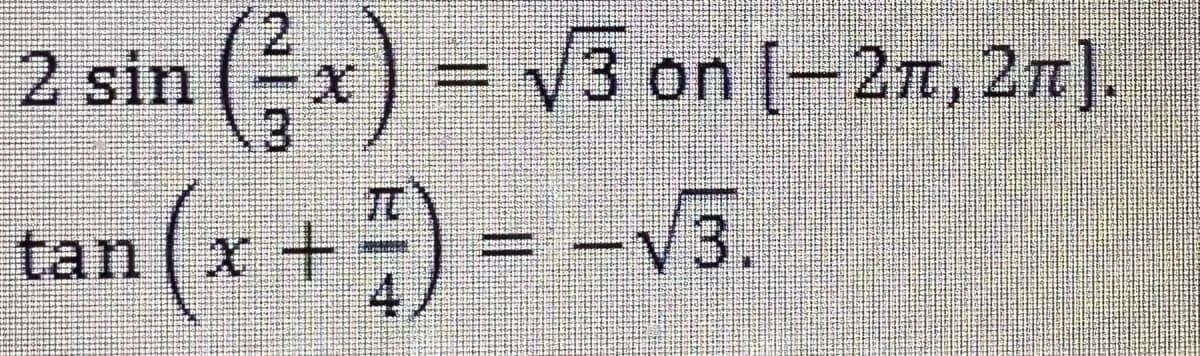 2 sin (3x)
:) = √3 on (–2¤, 2π).
tan (x+²) = -√3.