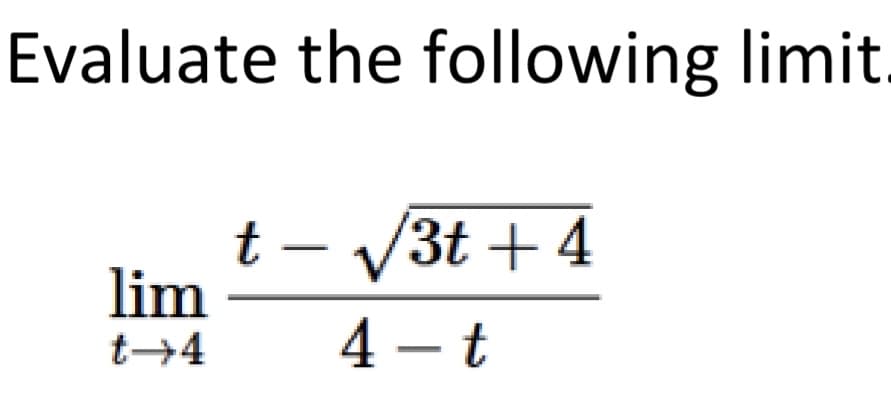 Evaluate the following limit.
t - √√3t+4
4-t
lim
t→4