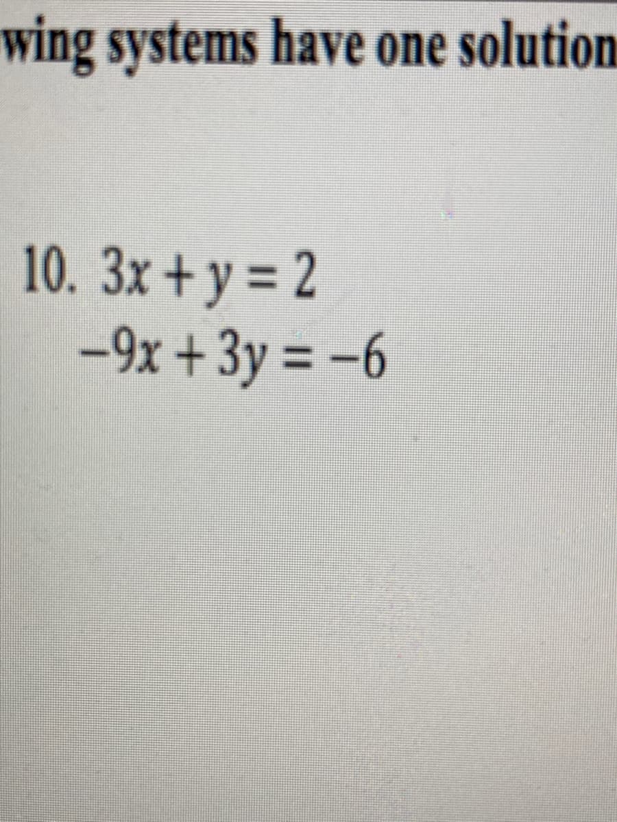 wing systems have one solution
10. 3x + y = 2
-9x +3y
= -6
%3D
