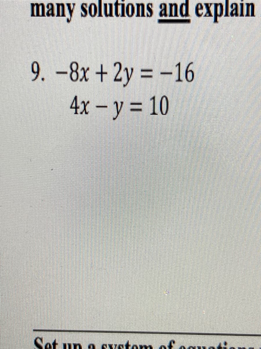 many solutions and explain
9. -8x +2y = -16
4x – y = 10
Set un a Systom ofognati
