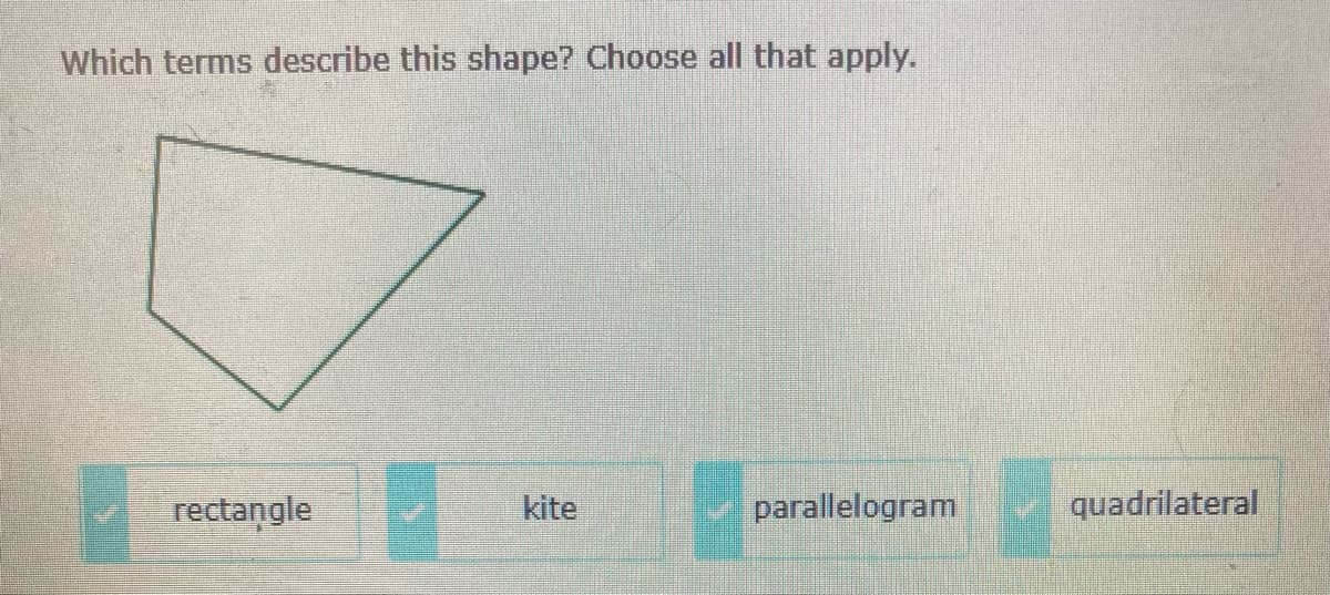 Which terms describe this shape? Choose all that apply.
rectangle
kite
parallelogram
quadrilateral