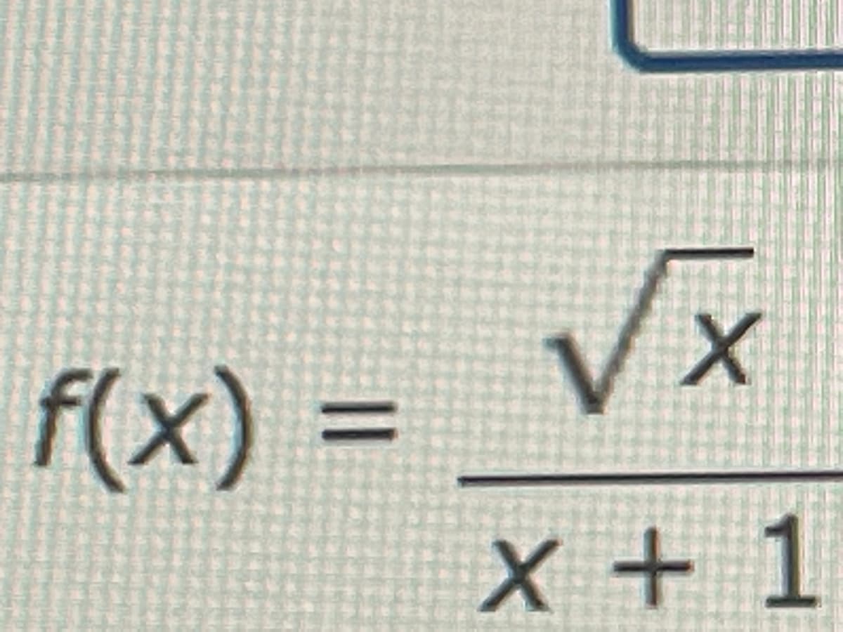 V X
f(x) =
%3D
X +
x + 1
