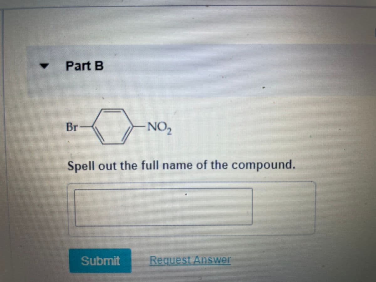 Part B
Br
NO,
Spell out the full name of the compound.
Submit
Request Answer
