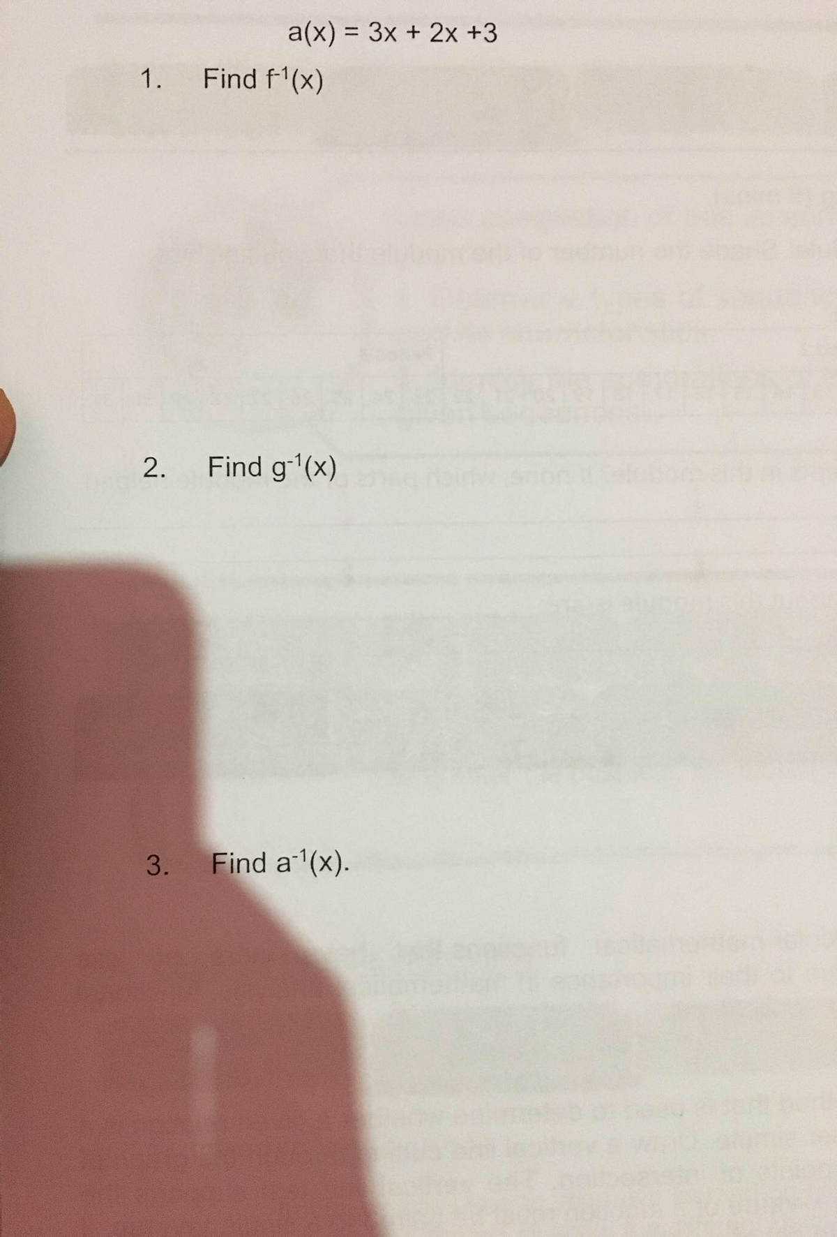 a(x) = 3x + 2x +3
%3D
1.
Find f'(x)
Find g-(x)
Find a1(x).
2.
3.
