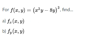 3
For f(x, y) = (x²y – 8y)°, find.
a) f» (x, y)
b) fy x, y)

