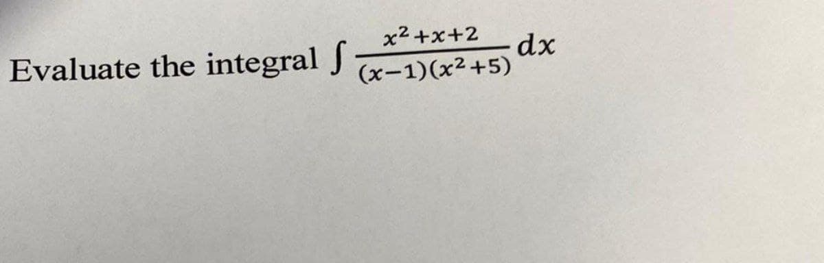 x²+x+2
Evaluate the integral (x-1)(x²+5)
f
dx