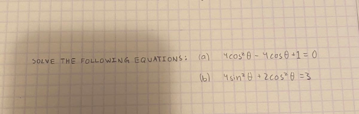 (a)
Ycos o -Ycos 0 +1= 0
SOLVE THE FOLLOWING EQUATIONS:
(b) Ysin? o +2cos?o =3
